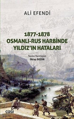 1877-1878 Osmanlı - Rus Harbinde Yıldız'ın Hataları - Basiretçi Ali Ef