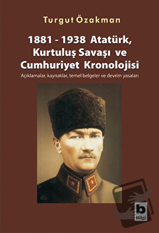 1881-1938 Atatürk, Kurtuluş Savaşı ve Cumhuriyet Kronolojisi Açıklamal