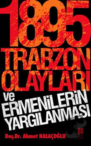 1895 Trabzon Olayları ve Ermenilerin Yargılanması - Ahmet Halaçoğlu - 