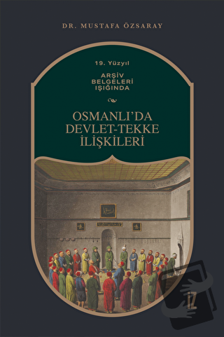 19. Yüzyıl Arşiv Belgeleri Işığında Osmanlı’da Devlet-Tekke İlişkileri