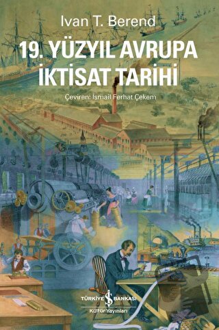 19. Yüzyıl Avrupa İktisat Tarihi - Ivan T. Berend - İş Bankası Kültür 