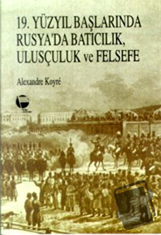 19. Yüzyıl Başlarında Rusya’da Batıcılık, Ulusçuluk ve Felsefe - Alexa