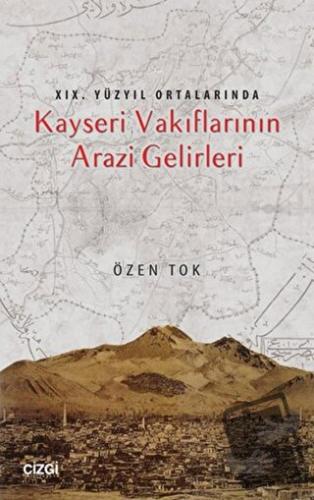 19.Yüzyıl Ortalarında Kayseri Vakıflarının Arazi Gelirleri - Özen Tok 