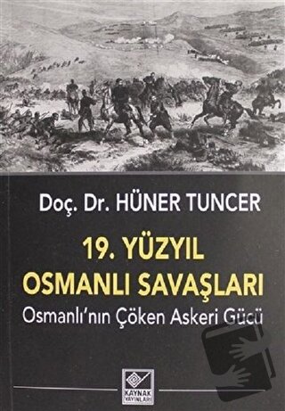 19. Yüzyıl Osmanlı Savaşları - Hüner Tuncer - Kaynak Yayınları - Fiyat