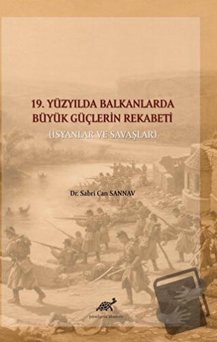 19. Yüzyılda Balkanlarda Büyük Güçlerin Rekabeti - Sabri Can Sannav - 