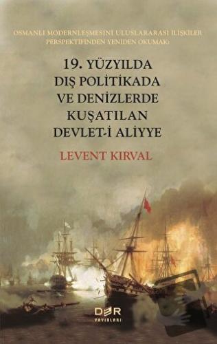 19. Yüzyılda Dış Politikada ve Denizlerde Kuşatılan Devlet-i Aliyye - 