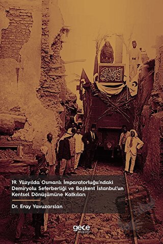 19. Yüzyılda Osmanlı İmparatorluğu’ndaki Demiryolu Seferberliği ve Baş