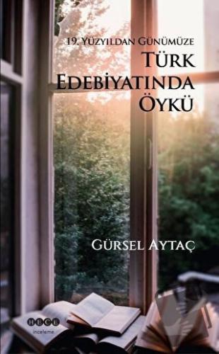 19. Yüzyıldan Günümüze Türk Edebiyatında Öykü - Gürsel Aytaç - Hece Ya