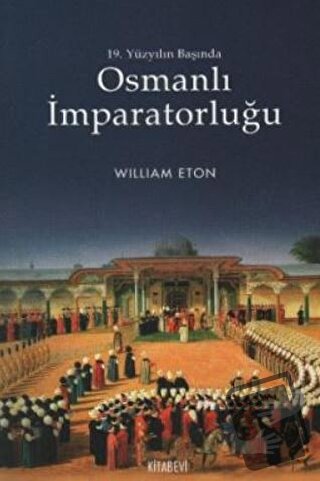 19. Yüzyılın Başında Osmanlı İmparatorluğu - William Eton - Kitabevi Y