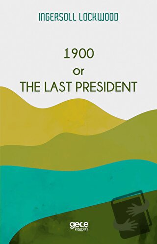 1900 or The Last President - Ingersoll Lockwood - Gece Kitaplığı - Fiy