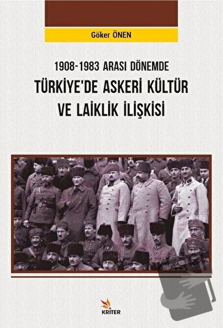 1908-1983 Arası Dönemde Türkiye’de Askeri Kültür ve Laiklik İlişkisi -