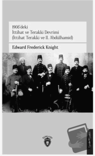 1908'deki İttihat ve Terakki Devrimi - Edward Frederick Knight - Dorli