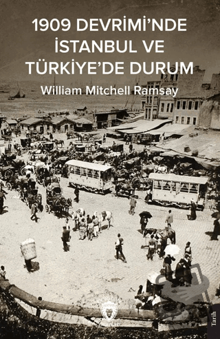 1909 Devrimi’nde İstanbul ve Türkiye’de Durum - William Mitchell Ramsa