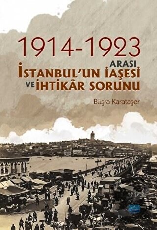 1914-1923 Arası İstanbul'un İaşesi ve İhtikar Sorunu - Büşra Karataşer