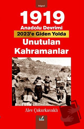 1919 Anadolu Devrimi- Unutulan Kahramanlar - Alev Çukurkavaklı - İzan 