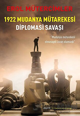 1922 Mudanya Mütarekesi Diplomasi Savaşı - Erol Mütercimler - Alfa Yay