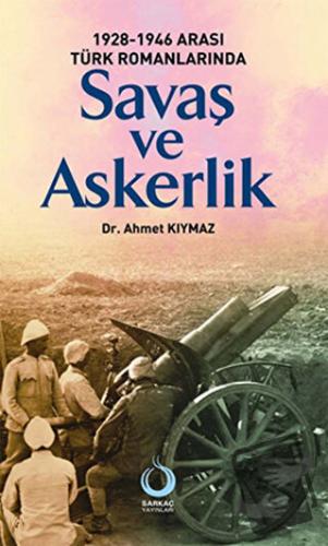 1928-1946 Arası Türk Romanlarında Savaş ve Askerlik - Ahmet Kıymaz - S