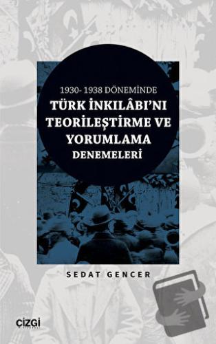 1930 - 1938 Döneminde Türk İnkılabı'nı Teorileştirme ve Yorumlama Dene