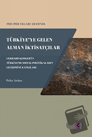 1933 - 1950 Yılları Arasında Türkiye'ye Gelen Alman İktisatçılar - Ger