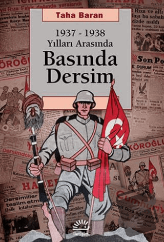 1937 - 1938 Yılları Arasında Basında Dersim - Taha Baran - İletişim Ya