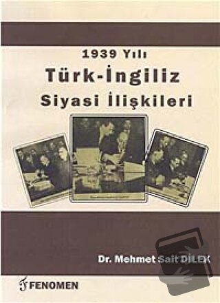 1939 Yılı Türk - İngiliz Siyasi İlişkileri - Mehmet Sait Dilek - Fenom