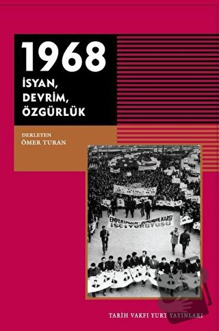 1968 - İsyan Devrim Özgürlük - Ömer Turan - Tarih Vakfı Yurt Yayınları