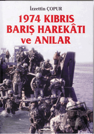 1974 Kıbrıs Barış Harekatı ve Anılar - İzzettin Çopur - Kastaş Yayınla