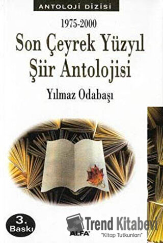 1975-2000 Son Çeyrek Yüzyıl Şiir Antolojisi - Yılmaz Odabaşı - Alfa Ya