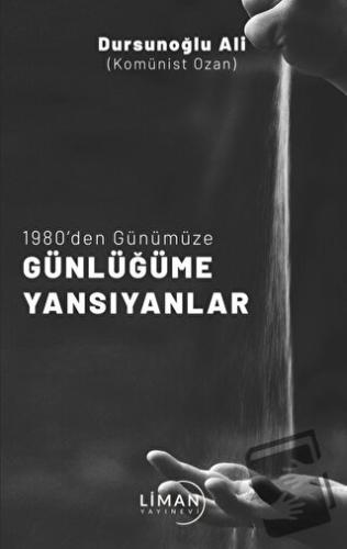 1980' Den Günümüze Günlüğüme Yansıyanlar - Dursunoğlu Ali - Liman Yayı