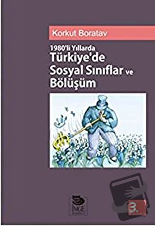 1980’li Yıllarda Türkiye’de Sosyal Sınıflar ve Bölüşüm - Korkut Borata