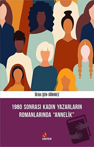 1980 Sonrası Kadın Yazarların Romanlarında Annelik - Ürün Şen Sönmez -