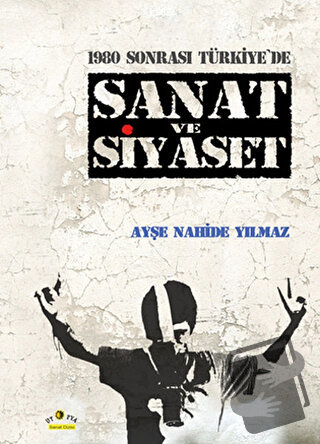 1980 Sonrası Türkiye'de Sanat ve Siyaset - Ayşe Nahide Yılmaz - Ütopya