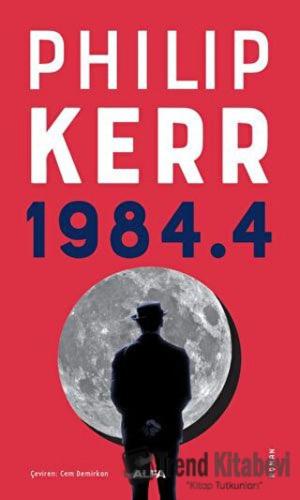 1984.4 - Philip Kerr - Alfa Yayınları - Fiyatı - Yorumları - Satın Al