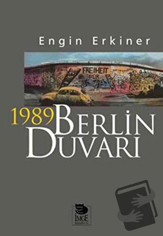 1989 Berlin Duvarı - Engin Erkiner - İmge Kitabevi Yayınları - Fiyatı 