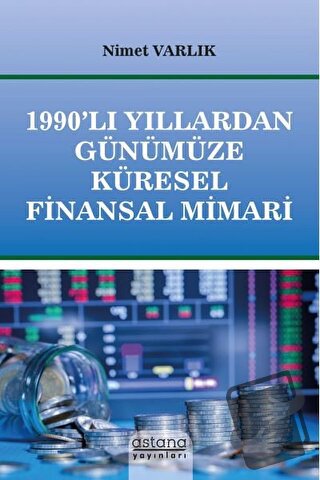 1990’lı Yıllardan Günümüze Küresel Finansal Mimari - Nimet Varlık - As