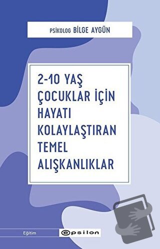 2-10 Yaş Çocuklar İçin Hayatı Kolaylaştıran Temel Alışkanlıklar - Bilg