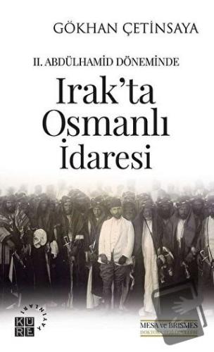 2. Abdülhamid Döneminde Irak'ta Osmanlı İdaresi - Gökhan Çetinsaya - K