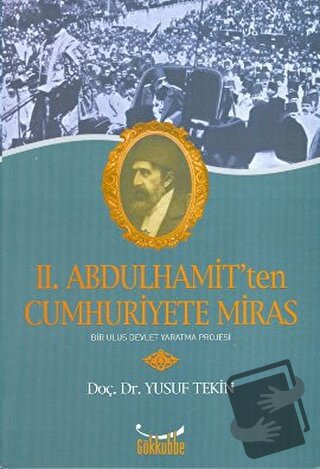 2. Abdülhamit’ten Cumhuriyete Miras - Yusuf Tekin - Gökkubbe Yayınları