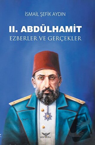 2. Abdülhamit - İsmail Şefik Aydın - Altınordu Yayınları - Fiyatı - Yo