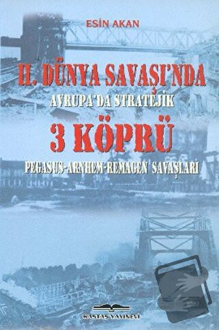 2. Dünya Savaşı’nda Avrupa’da Stratejik 3 Köprü - Esin Akan - Kastaş Y