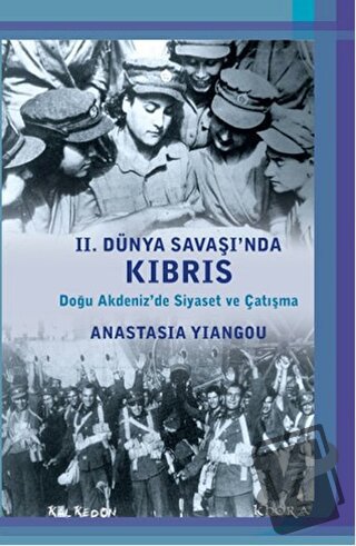 2. Dünya Savaşı'nda Kıbrıs - Anastasia Yiangou - Kalkedon Yayıncılık -