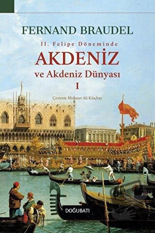 2. Felipe Dönemi'nde Akdeniz ve Akdeniz Dünyası 1 - Fernand Braudel - 