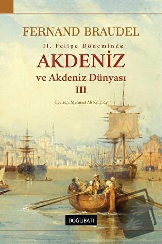 2. Felipe Döneminde Akdeniz ve Akdeniz Dünyası 3 - Fernand Braudel - D