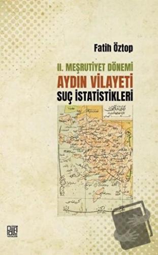 2. Meşrutiyet Dönemi Aydın Vilayeti Suç İstatistikleri - Fatih Öztop -