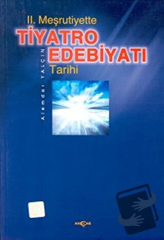 2. Meşrutiyette Tiyatro Edebiyatı Tarihi - Alemdar Yalçın - Akçağ Yayı