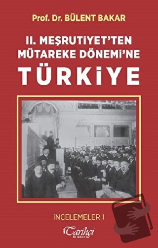 2. Meşrutiyet'ten Mütareke Dönemi'ne Türkiye - Bülent Bakar - Tarihçi 