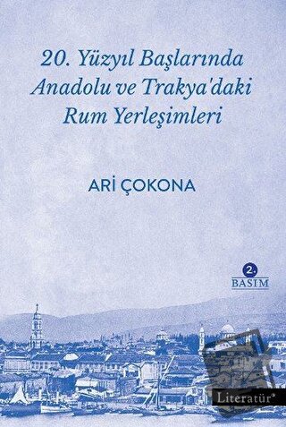 20. Yüzyıl Başlarında Anadolu ve Trakya’daki Rum Yerleşimleri - Ari Ço