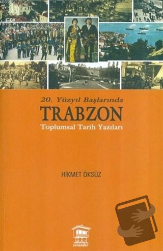 20. Yüzyıl Başlarında Trabzon Toplumsal Tarih Yazıları - Hikmet Öksüz 