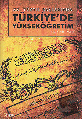 20. Yüzyıl Başlarında Türkiye’de Yükseköğretim - Seyit Taşer - Çizgi K