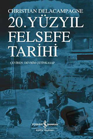 20. Yüzyıl Felsefe Tarihi - Christian Delacampagne - İş Bankası Kültür